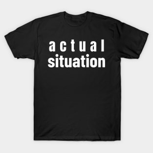 Actual Situation T-Shirt